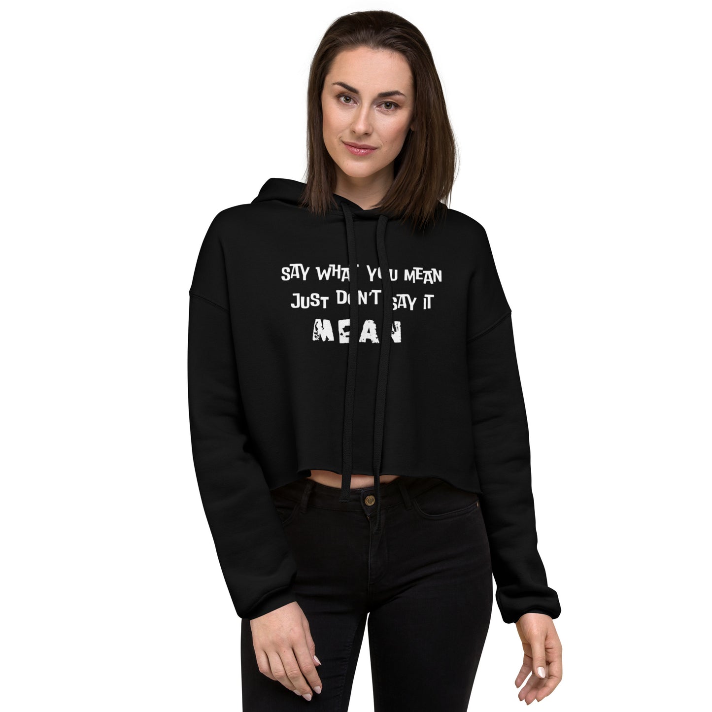 Say What You Mean just Don’t say it Mean crop Top Hoodie